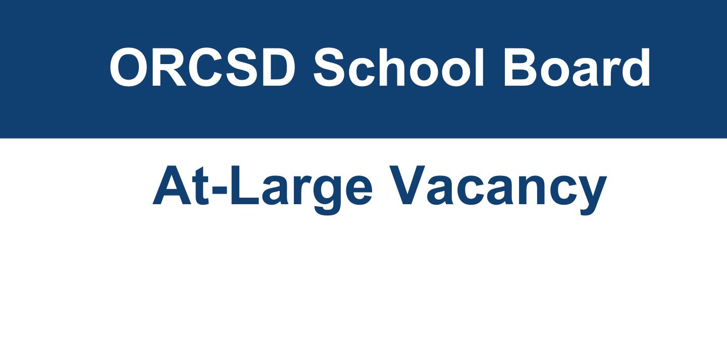 A graphic with the caption: ORCSD School Board At-Large Vacancy March 2024-March 2025